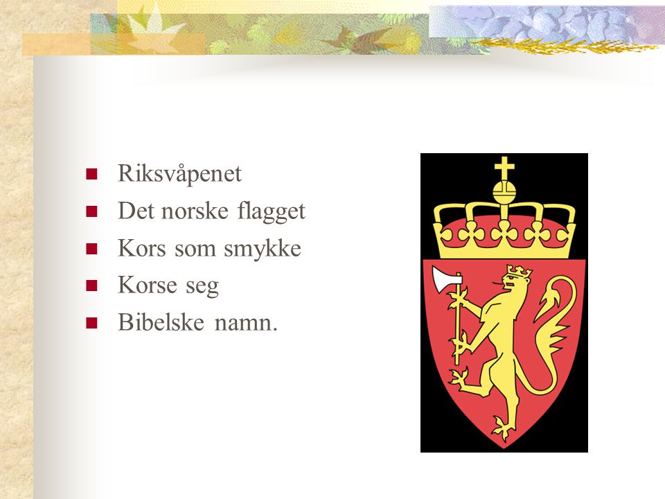 Riksvåpenet Det norske flagget Kors som smykke Korse seg Bibelske namn.