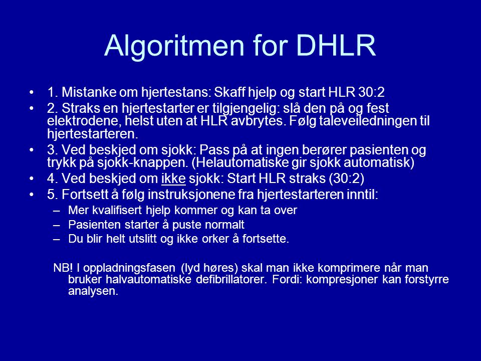Algoritmen for DHLR 1. Mistanke om hjertestans: Skaff hjelp og start HLR 30:2.