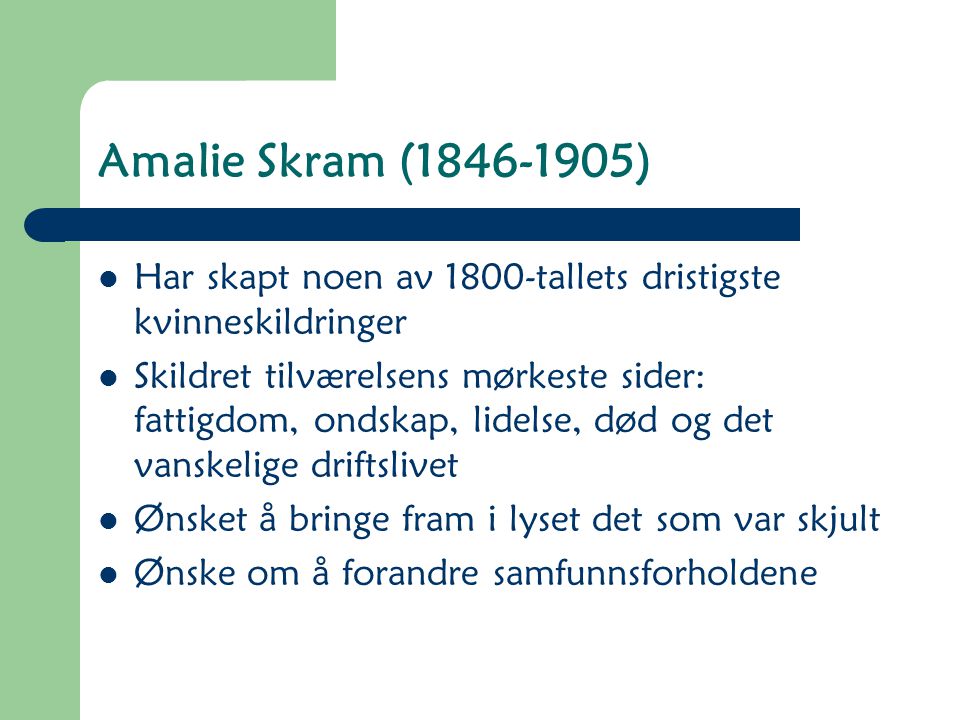 Amalie Skram ( ) Har skapt noen av 1800-tallets dristigste kvinneskildringer.