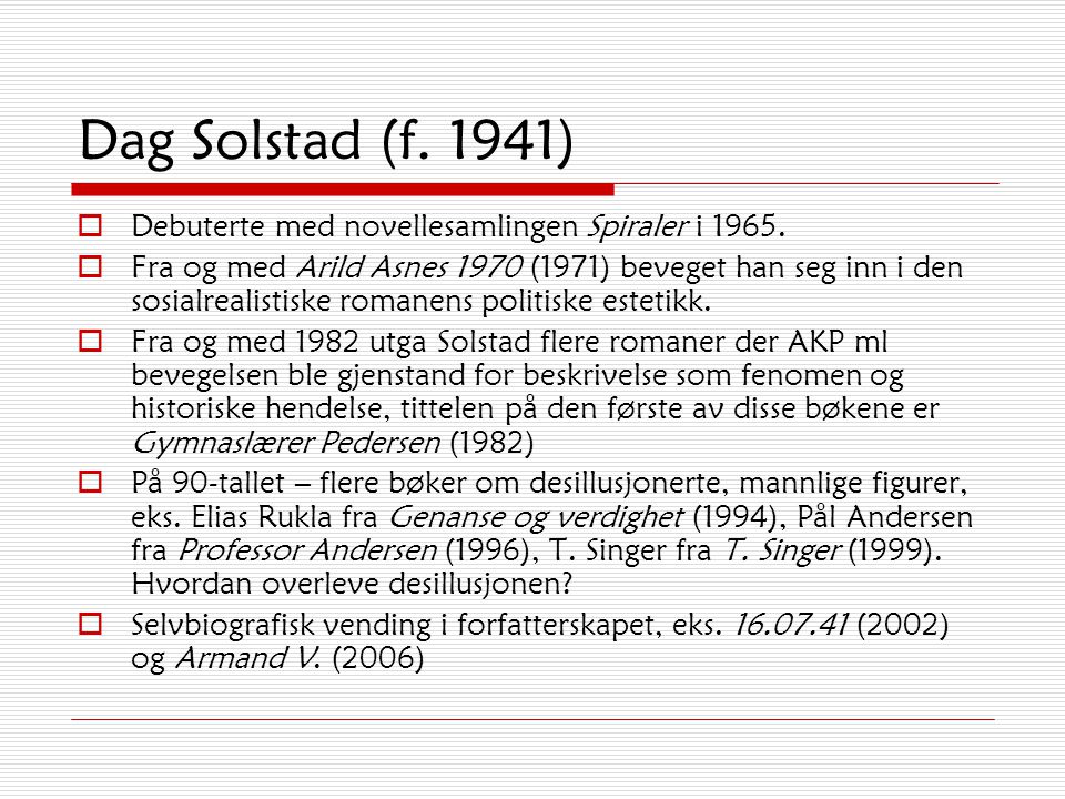 Dag Solstad (f. 1941) Debuterte med novellesamlingen Spiraler i 1965.