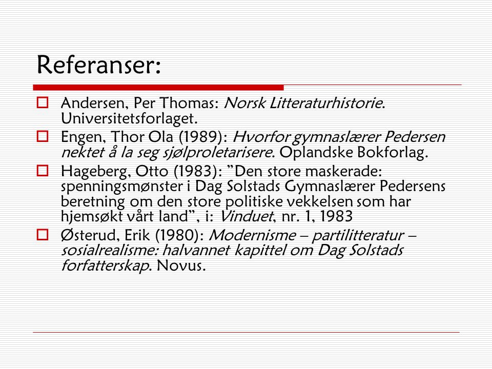 Referanser: Andersen, Per Thomas: Norsk Litteraturhistorie. Universitetsforlaget.