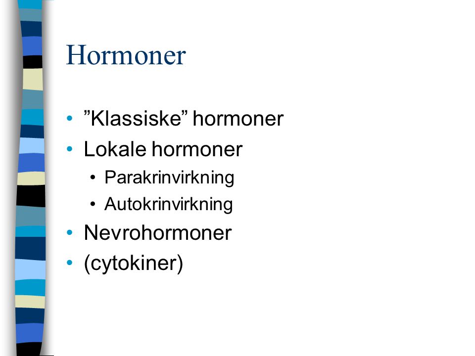 Hormoner Klassiske hormoner Lokale hormoner Nevrohormoner