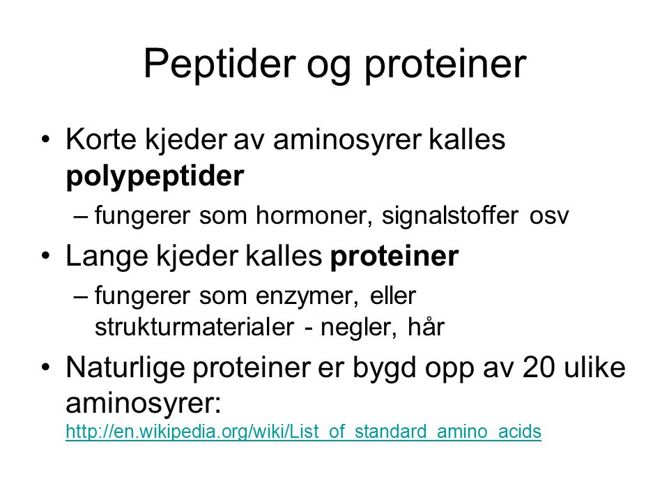 Peptider og proteiner Korte kjeder av aminosyrer kalles polypeptider