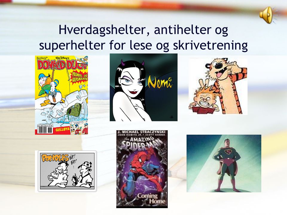 Hverdagshelter, antihelter og superhelter for lese og skrivetrening