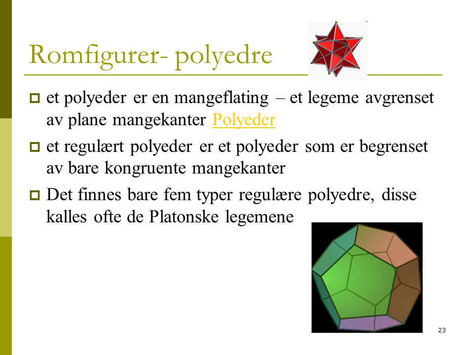 Romfigurer- polyedre et polyeder er en mangeflating – et legeme avgrenset av plane mangekanter Polyeder.