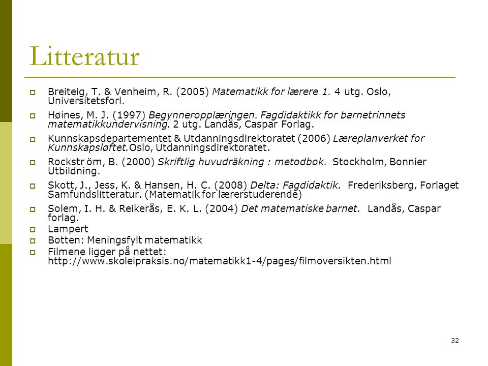 Litteratur Breiteig, T. & Venheim, R. (2005) Matematikk for lærere 1. 4 utg. Oslo, Universitetsforl.