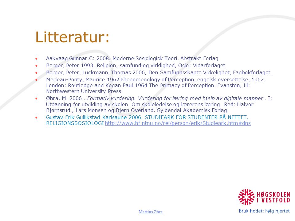 Litteratur: Aakvaag Gunnar.C: Moderne Sosiologisk Teori. Abstrakt Forlag.