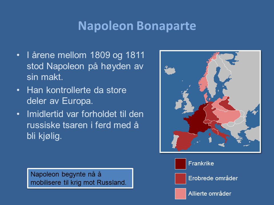 Napoleon Bonaparte I årene mellom 1809 og 1811 stod Napoleon på høyden av sin makt. Han kontrollerte da store deler av Europa.