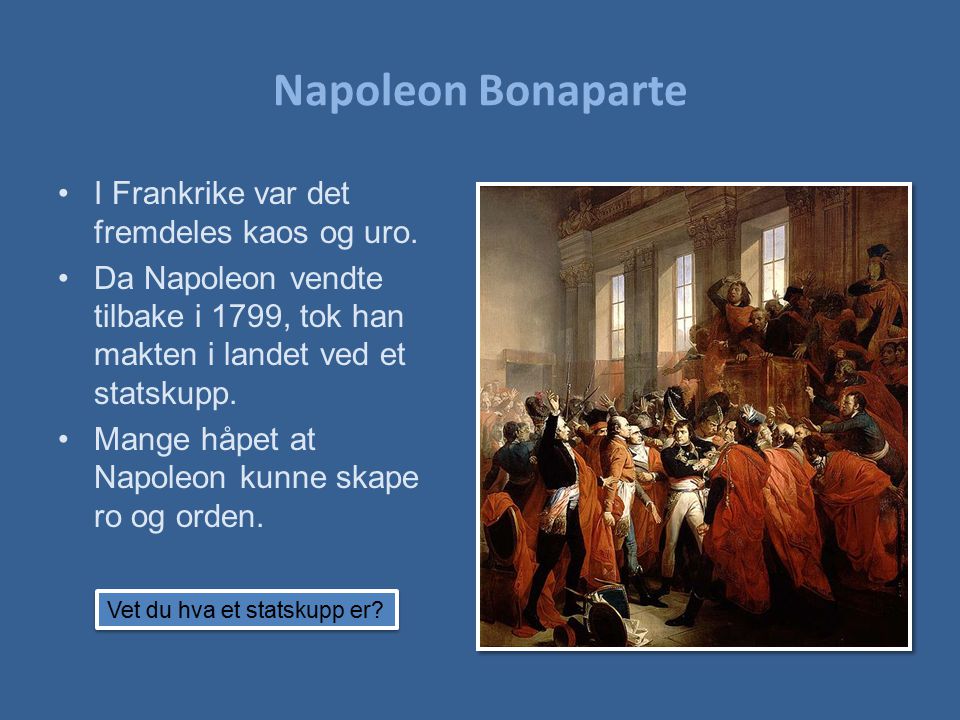 Napoleon Bonaparte I Frankrike var det fremdeles kaos og uro.
