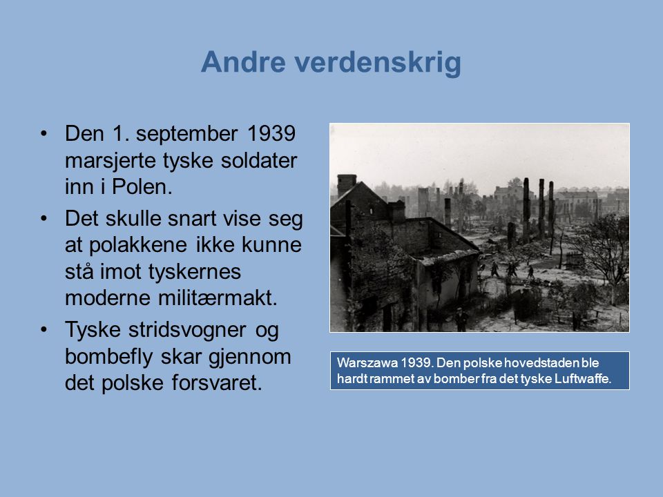 Andre verdenskrig Den 1. september 1939 marsjerte tyske soldater inn i Polen.