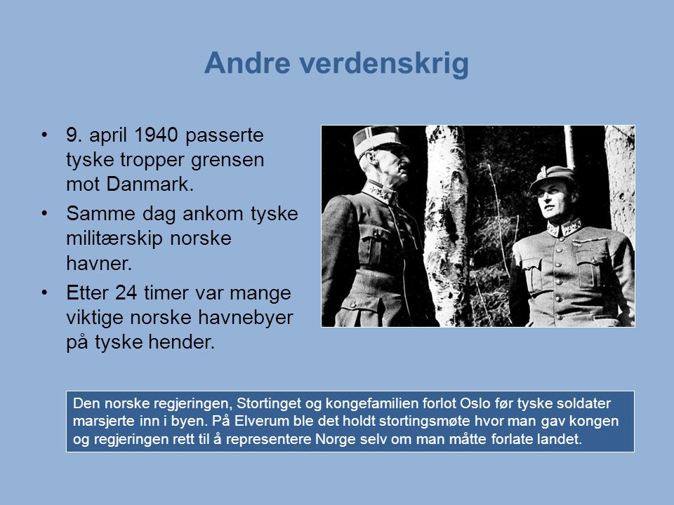 Andre verdenskrig 9. april 1940 passerte tyske tropper grensen mot Danmark. Samme dag ankom tyske militærskip norske havner.