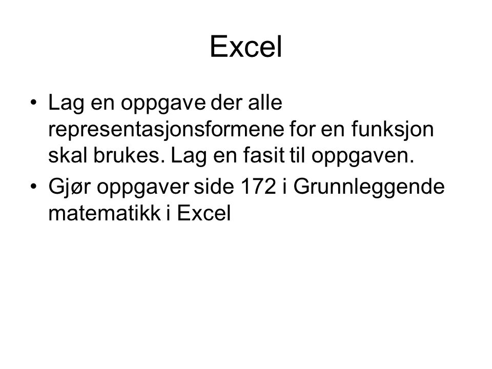 Excel Lag en oppgave der alle representasjonsformene for en funksjon skal brukes. Lag en fasit til oppgaven.