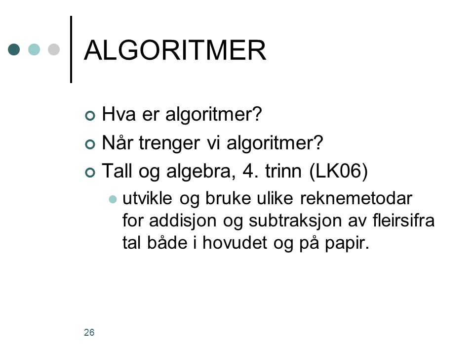 ALGORITMER Hva er algoritmer Når trenger vi algoritmer