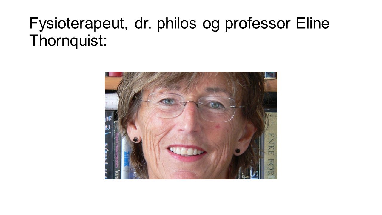 Fysioterapeut, dr. philos og professor Eline Thornquist: