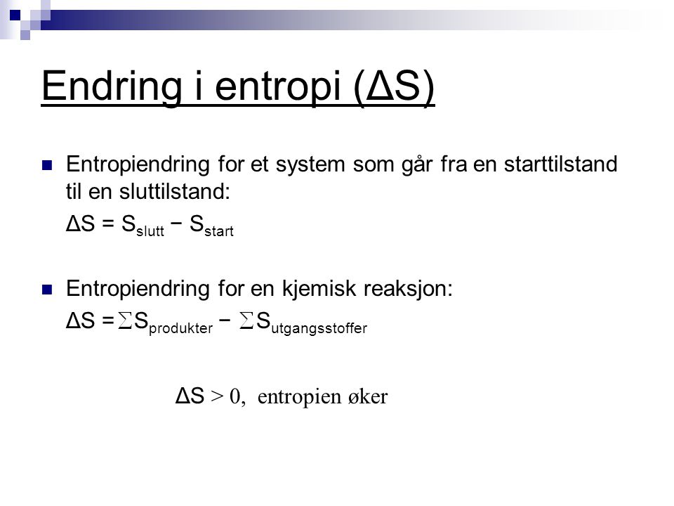 Endring i entropi (ΔS) ΔS > 0, entropien øker