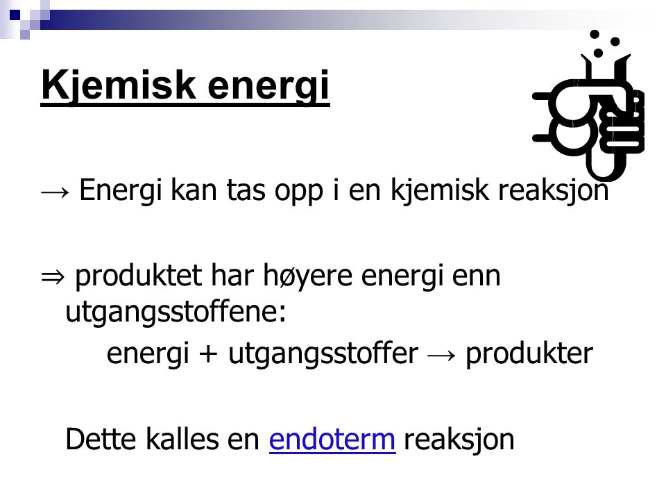 Kjemisk energi → Energi kan tas opp i en kjemisk reaksjon