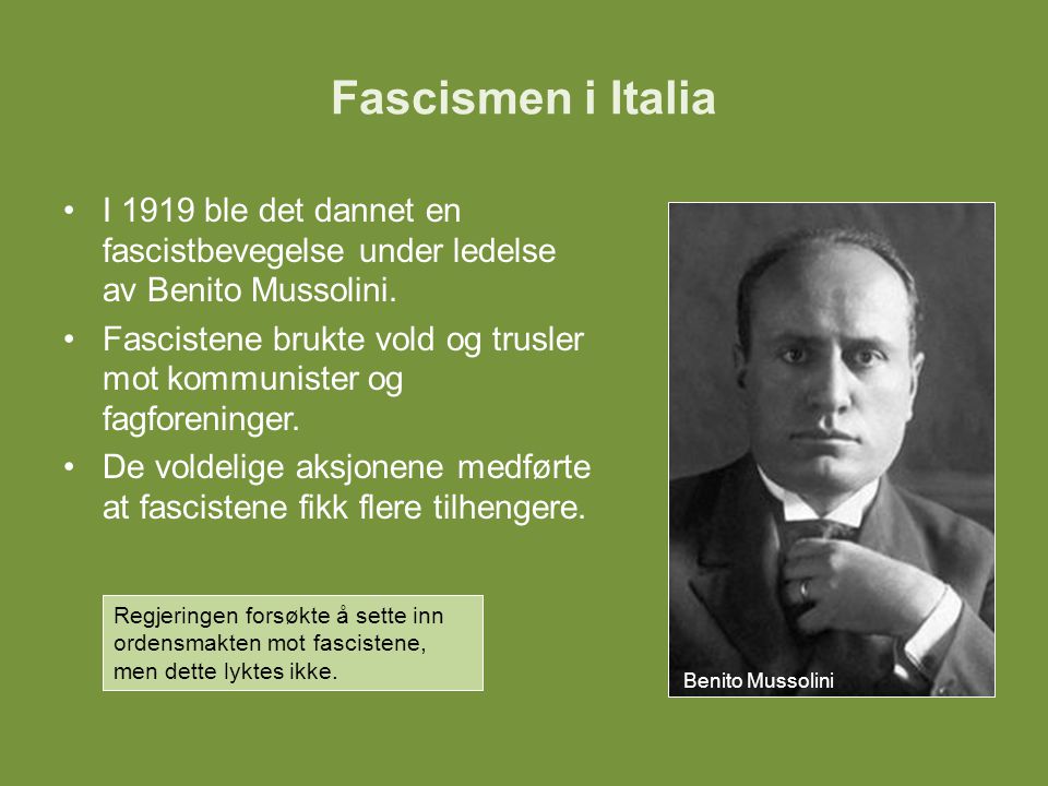 Fascismen i Italia I 1919 ble det dannet en fascistbevegelse under ledelse av Benito Mussolini.