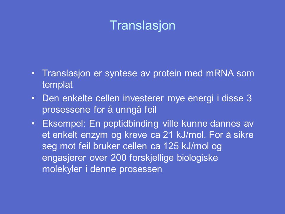 Translasjon Translasjon er syntese av protein med mRNA som templat