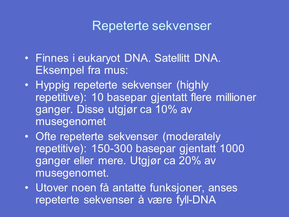 Repeterte sekvenser Finnes i eukaryot DNA. Satellitt DNA. Eksempel fra mus: